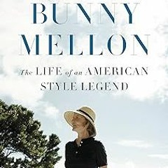 *) Bunny Mellon: The Life of an American Style Legend BY: Meryl Gordon (Author) !Literary work%