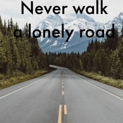 never walk a lonely road