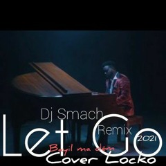 DJ SMACH Remix BAYIL MA DEM  ( Locko Let Go  Cover 2021)