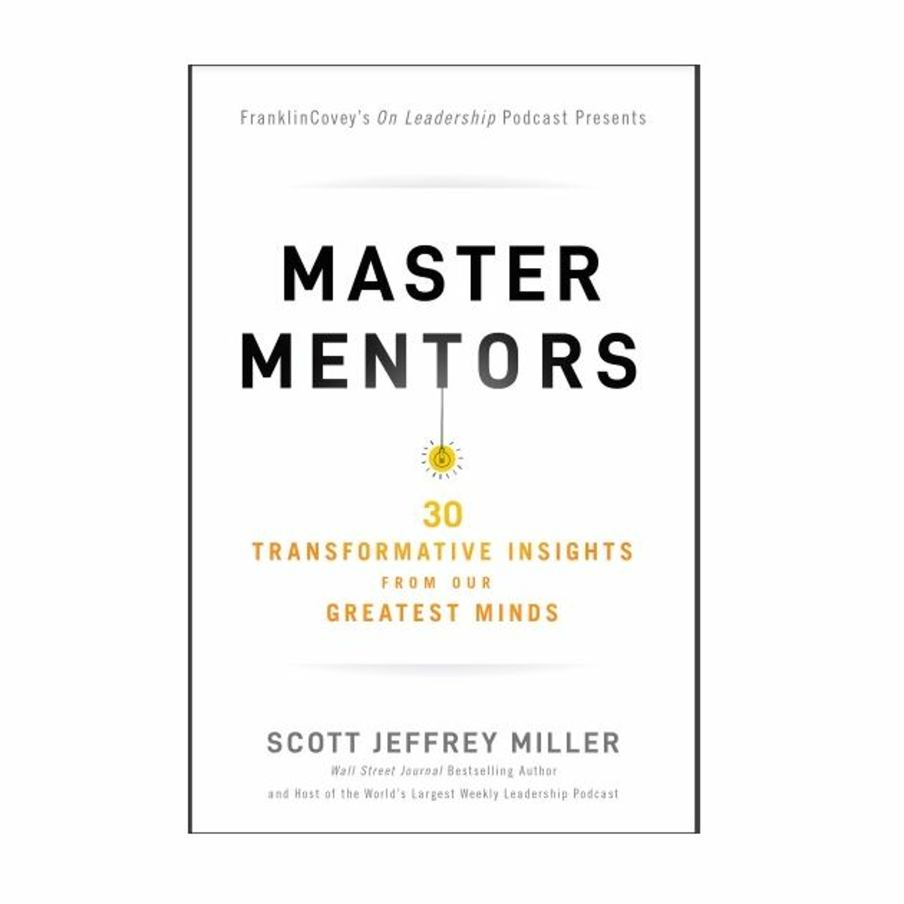 Podcast 888: Master Mentors: 30 Transformative Insights from Our Greatest Minds with Scott Miller episode artwork