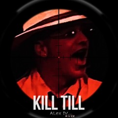ALex IV - KILL TILL (PART I, with A V CZ)