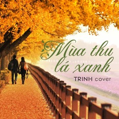 Mùa thu lá xanh (cover) - Trinh