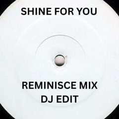 Shine For You (Reminisce Mix) DJ Edit (DIGITAL DJ PROMO AVAILABLE NOW)