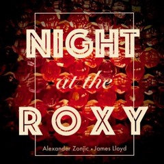 Alexander Zonjic & James Lloyd : Night At The Roxy