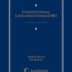 READ [EPUB KINDLE PDF EBOOK] Constitutional Litigation Under Section 1983 by  Mark Brown &  Kit Kinp