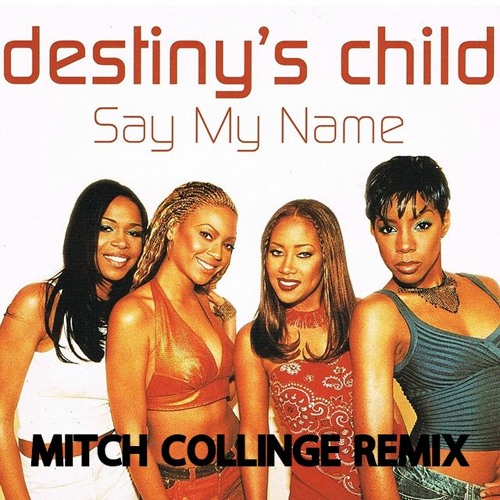 Destiny's Child - Say My Name (Mitch Collinge Remix)