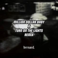 Million Dollar Baby X Turn On The Lights - [Brrnard. Remix] FREE DOWNLOAD