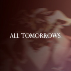 ALL TOMORROWS {Christmas Upload, + FLP}