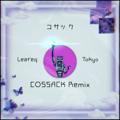 Leat'eq - Tokyo (COSSACK Remix)