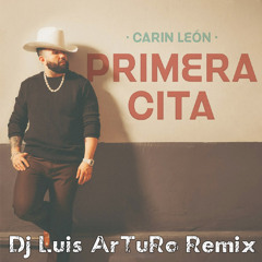 Carin Leon - Primera Cita (Dj Luis ArTuRo Remix) 2