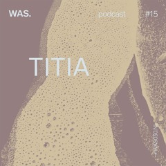 WAS. Series #15 - TITIA