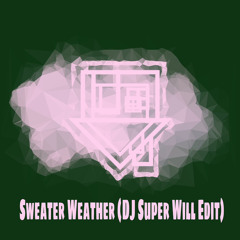 Sweater Weather (DJ Super Will Edit)