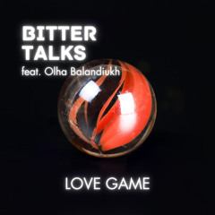 Bitter Talks - Love Game (feat. Olha Balandiukh)