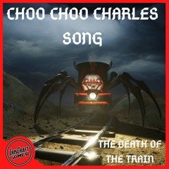 CHOO CHOO CHARLES SONG (THE DEATH OF THE TRAIN)