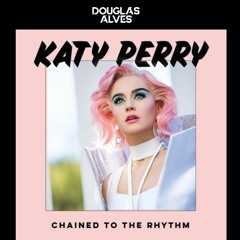 K4ty P3rry - Ch4ined To The Rhythm (Douglas Alves Remix)