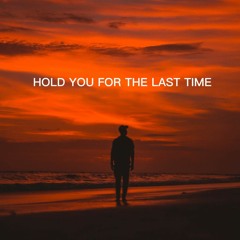 Hold You For The Last Time