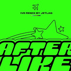 IVE - After Like [Jetlag Remix]