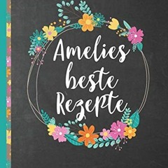 Amelies Beste Rezepte: Das personalisierte Rezeptbuch Amelie zum Selberschreiben für 120 Rezept Fa