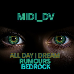 Midi_DV [All Day I dream - Rumours - Bedrock] 2025