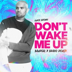 Chris Brown - Don't Wake Me Up (BAUREAL X BRAVO Remix)