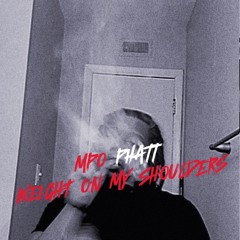 MPO Phatt - Weight On My Shoulders