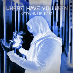Where Have You Been (Psychotik Industrial RMX) [FREE DOWNLOAD]