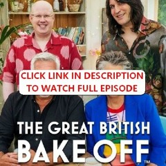 The Great British Bake Off Season 7 Episode 10 | FuLLEpisode -8V98Z4109