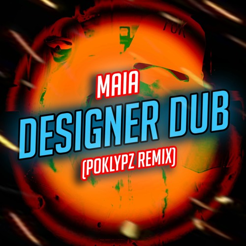 MAIA - Designer Dub(Poklypz Remix)