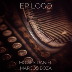 Epílogo (Marcos Boza & Moisés Daniel)