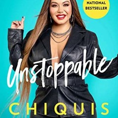 Read ❤️ PDF Unstoppable: How I Found My Strength Through Love and Loss by  Chiquis Rivera