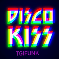 Disco Kiss TGIFunk