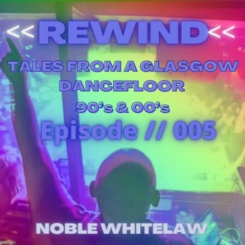 Tales From A Glasgow Dancefloor EPISODE // 005