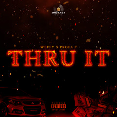 THRU IT - WEFFY ft. PROFA T
