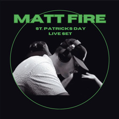MATT FIRE- St. Patricks Day Live Set
