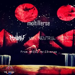 multiVerse - Neutral Moon vs MonstDeath [From NOISZ re:IIverse]