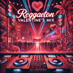 Reggaeton Valentines Mix (2025 Dj Certified)