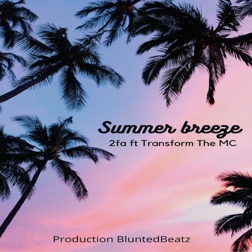 Summer Breeze - 2Fa featuring Transform the MC
