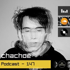 Podcast - 147 | chachoe (Vinyl Only)