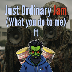 Just Ordinary Jam (What you do to me)