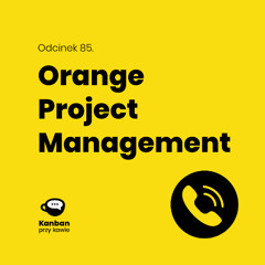 85. Kanban w Twojej branży Orange Project Management Julia Korczak