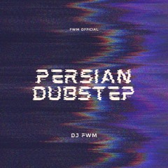 DJ FWM PERSIAN DUBSTEP REMIX