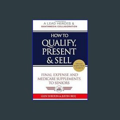 Read^^ ⚡ How to Qualify, Present, & Sell Final Expense and Medicare Supplements to Seniors ^DOWNLO