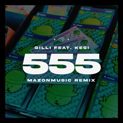 Gilli – 555 (feat. KESI) (MAZONMUSIC REMIX)