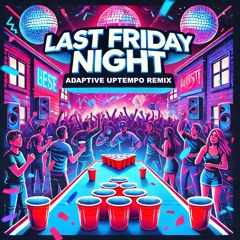 Katy Perry - Last Friday Night (ADAPTIVE Uptempo Remix) FREE DOWNLOAD