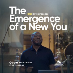 The Emergence Of The New You | By Pastor Temi Odejide | 16.07.2023