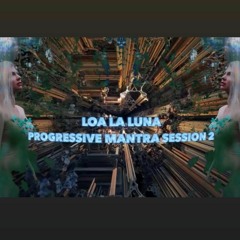 Loa La Luna - Progressive Mantra session 2