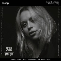 Demand Artists Present - Jay / Bloop London 21.04.2022