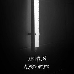 Lethal M - Almost Never [Free Download]