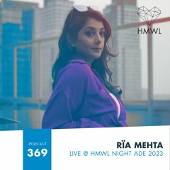HMWL Podcast 369  - Rïa Mehta (Live at HMWL ADE 2023)
