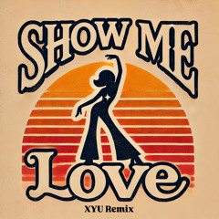 Show Me Love (XYU Remix)
